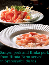 Sangen pork and Kinka pork from Hirata Farm, served in Syabusyabu dishes